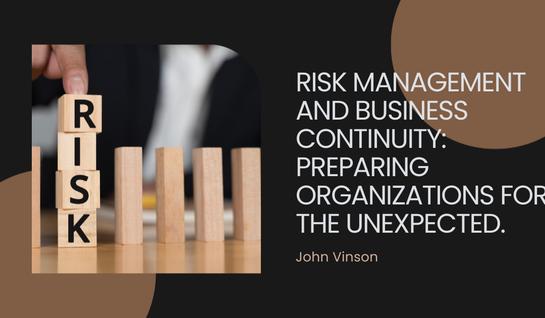 Risk Management and Business Continuity: Preparing Organizations for the Unexpected.
