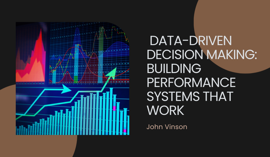 Data-Driven Decision Making: Building Performance Systems that Work.